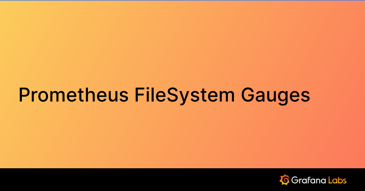 Prometheus FileSystem Gauges Grafana Labs